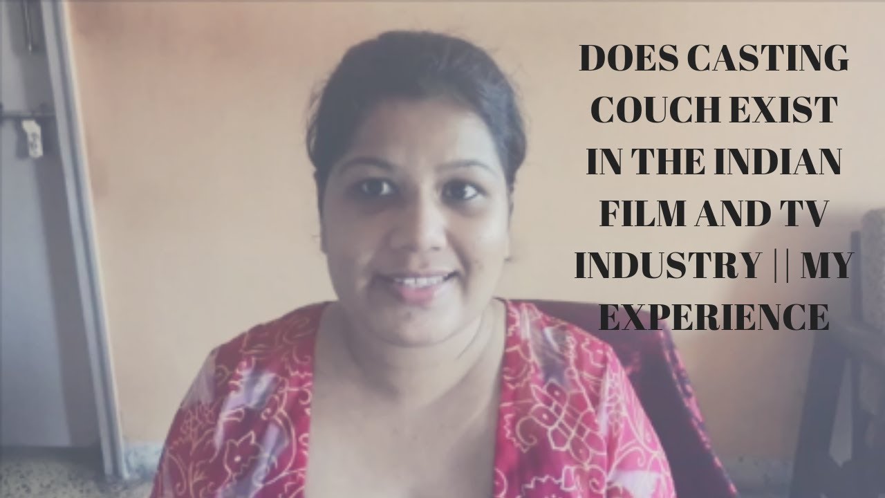 DOES CASTING COUCH EXIST IN THE INDIAN FILM AND TV INDUSTRY MY