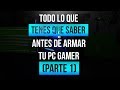 TODO LO QUE TENES QUE SABER PARA ARMAR TU PC(PARTE 1)