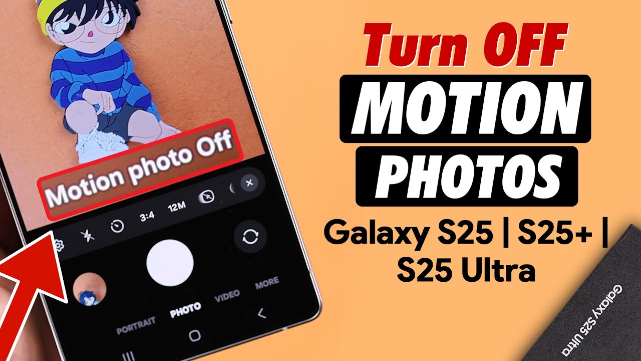 Galaxy S25 Ultra/S25+: How to Turn Off Motion Photos on Samsung [Live