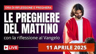 Le Preghiere del Mattino di oggi 11 Aprile 2025 - V Venerdì di Quaresima