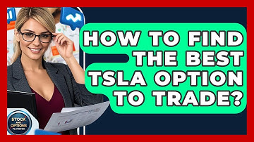 How To Find The Best TSLA Option To Trade? - Stock and Options Playbook