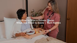 How to Hire a Private Nurse: What You Need to Know | Navi Nurses