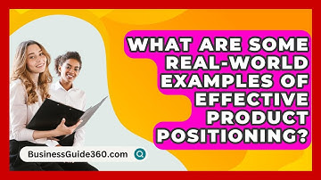 What Are Some Real-world Examples Of Effective Product Positioning? - BusinessGuide360.com