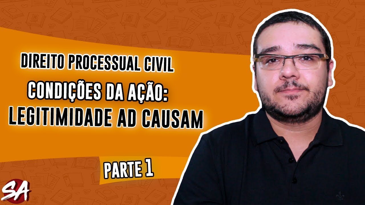 CONDIÇÕES DA AÇÃO - LEGITIMIDADE AD CAUSAM | Parte 1 | Direito Processual Civil