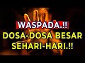 Wajib tau inilah dosa besar yang harus dihindari oleh setiap muslim yang beriman