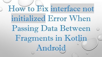 How to Fix interface not initialized Error When Passing Data Between Fragments in Kotlin Android