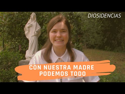 Con nuestra Madre podemos todo | Diosidencias