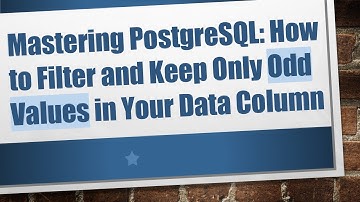Mastering PostgreSQL: How to Filter and Keep Only Odd Values in Your Data Column