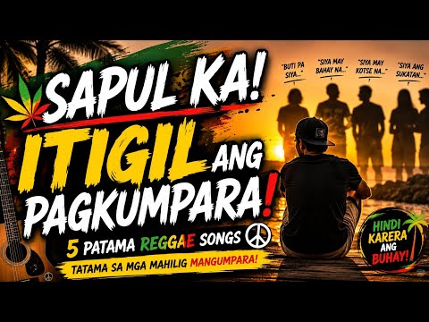 SAPUL KA! ITIGIL ANG PAGKUMPARA! 😢 | 5 Original Pinoy Reggae Songs 2026 🇵🇭 #reggae 