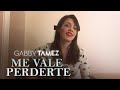 ME VALE PERDERTE - GABBY TAMEZ