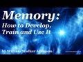 MEMORY: How to Develop, Train and Use It  by William Walker Atkinson-  FULL Audio Book