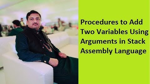 Lecture 6: Program to Add Two Variables Using Arguments in Stack Procedures of Assembly Language