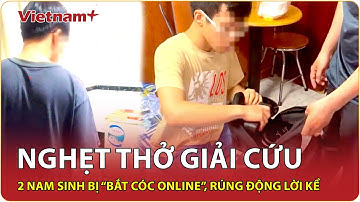 Nghẹt thở giải cứu 2 nam sinh ở TPHCM bị “bắt cóc online”: Rúng động lời kể của nạn nhân với công an