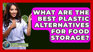 What Are The Best Plastic Alternatives For Food Storage? - Earth Science Answers