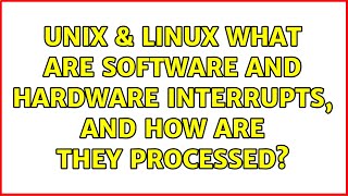 Unix & Linux: What are software and hardware interrupts, and how are they processed