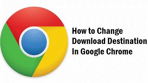 Google Chrome Tutorial How to change download location