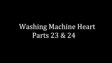 MAP part | Washing Machine Heart - Parts 23 & 24 (blood warning)
