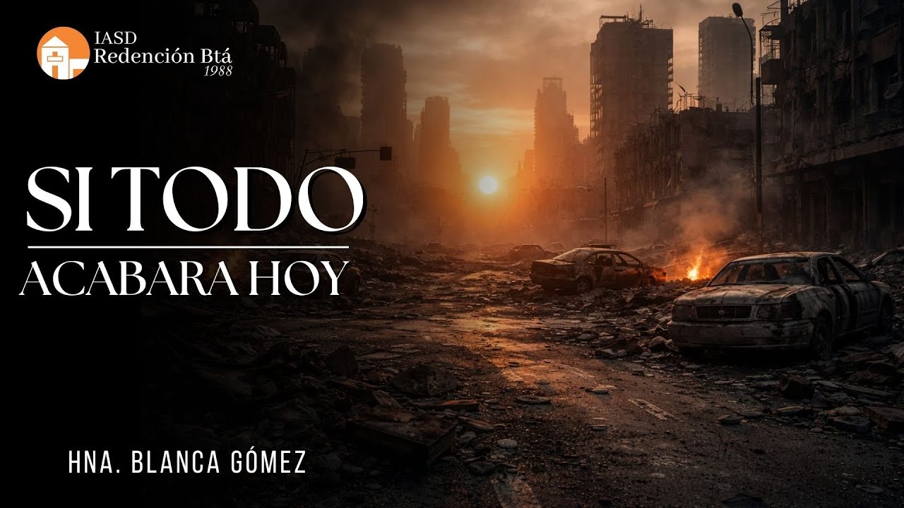 SI TODO ACABARA HOY   |  IASD Redención  |  17 de Enero de 2026