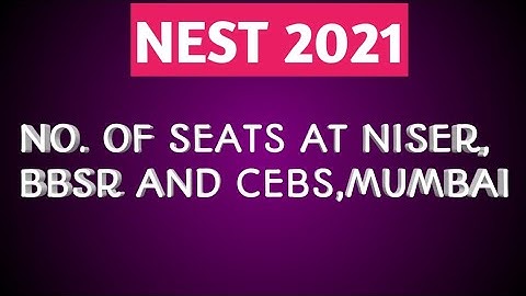 SEATS AT NISER BBSR AND CEBS MUMBAI FOR ADMISSION IN NEST 2021 // NISER ENTRANCE // NEST NO OF SEAT