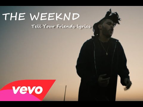 go tell your friends about it the weeknd lyrics go tell your friends about it the weeknd lyrics