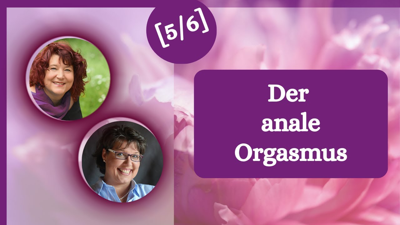 [5/6] Die weiblichen Orgasmen - der anale Orgasmus / anale Lust I Melanie Fritz & Michaela Hau