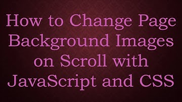 How to Change Page Background Images on Scroll with JavaScript and CSS