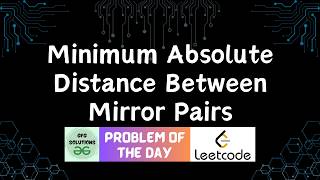 #879 Minimum Absolute Distance Between Mirror Pairs | GFG Solutions | Leetcode POTD | 17-04-2026
