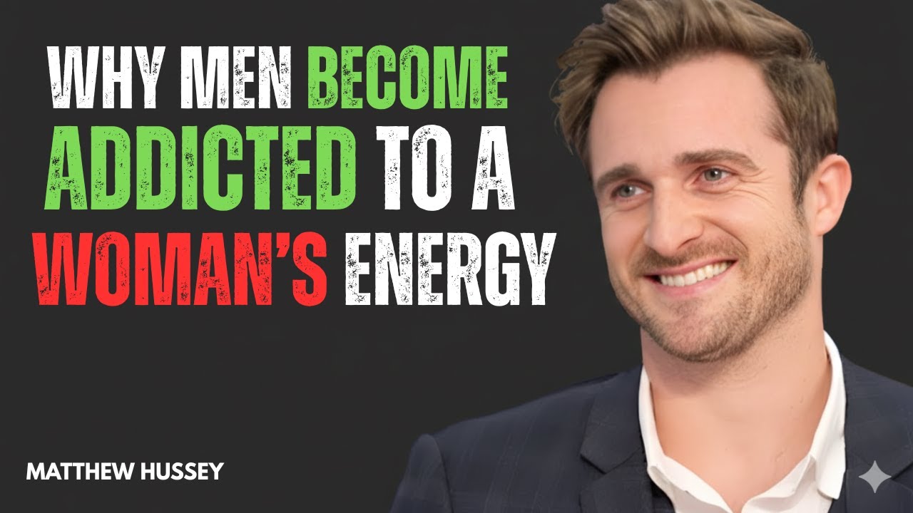 Why Men Become Addicted to a Woman’s Energy | Matthew Hussey