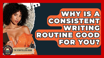 Why Is A Consistent Writing Routine Good For You? - The Storytellers Room