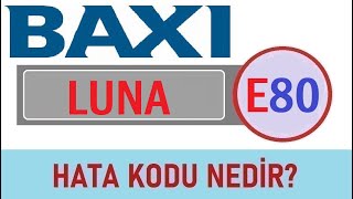 Baxi Luna Kombi E80 Hata Kodu Nedir? Nasıl Giderilir? | Baymak Baki Luna Arızaları| Baxi Luna Kombi E80 Hata Kodu Nedir? Nasıl Giderilir? | Baymak Baki Luna Arızaları|