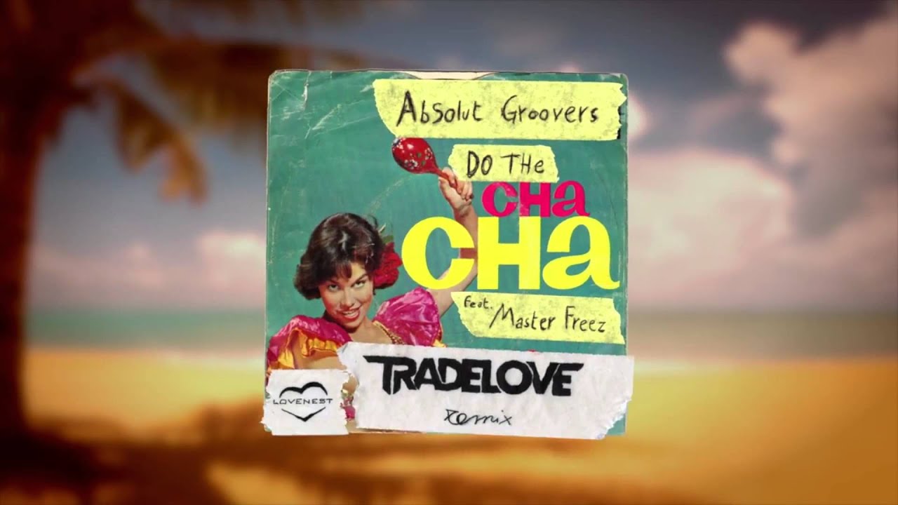 Absolut Groovers ft. Master Freez - Do The Cha Cha (Tradelove Remix)