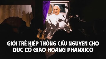 Giới trẻ hiệp thông cầu nguyện cho Đức cố Giáo hoàng Phanxicô | Trung tâm Đắc Lộ Dòng Tên 23-04-2025