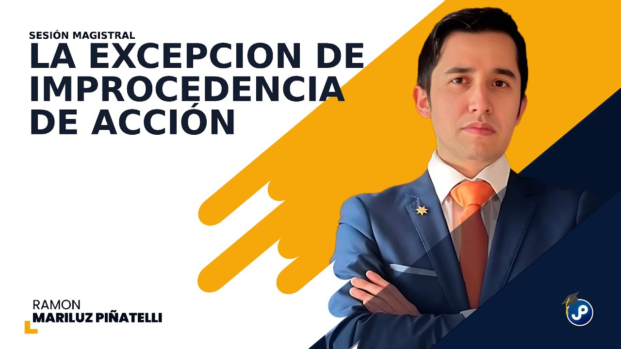 SESIÓN MAGISTRAL (DR. RAMÓN MARILUZ) LA EXCEPCIÓN DE IMPROCEDENCIA DE ACCIÓN