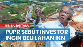 HGU 90 Tahun Tak Cukup, Menteri PUPR Sebut Investor Ingin Beli Lahan IKN Nusantara