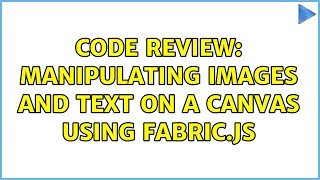 Code Review: Manipulating images and text on a canvas using Fabric.js