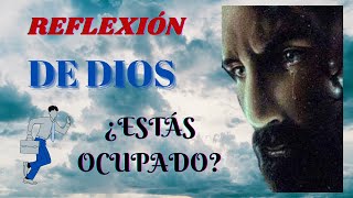 REFLEXIÓN DE DIOS | ¿ESTÁS OCUPADO?