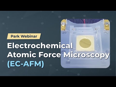 Electrochemical Atomic Force Microscopy (EC-AFM) | Park Webinar series