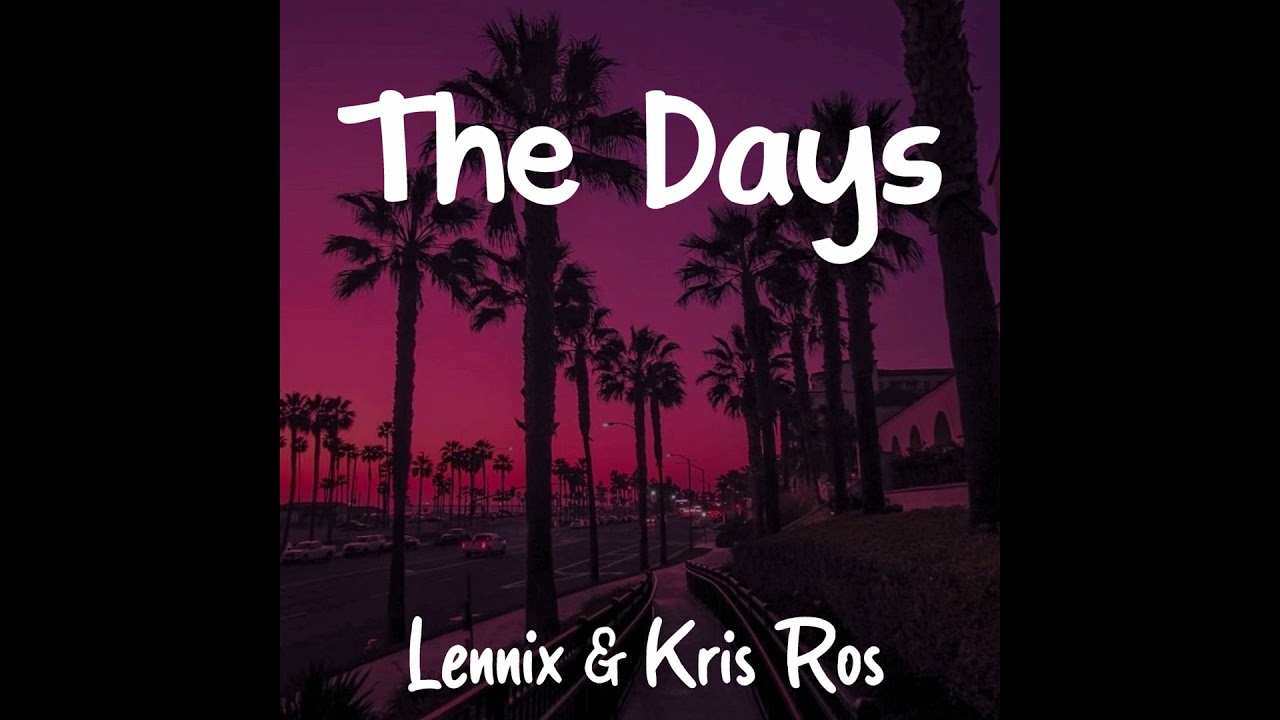 Watch Lennix & Kris Ros - The Days on YouTube