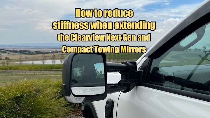 How to reduce stiffness on the Clearview Next Gen and Compact Towing Mirrors