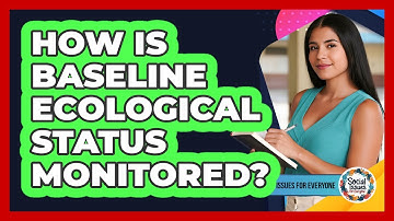 How Is Baseline Ecological Status Monitored?