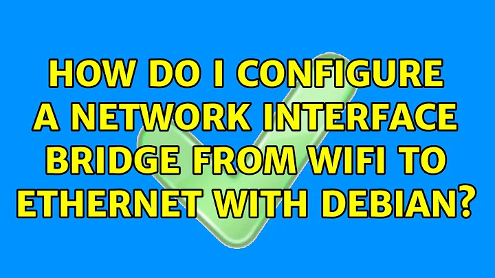 Unix & Linux: How do I configure a network interface bridge from WiFi to Ethernet with Debian?