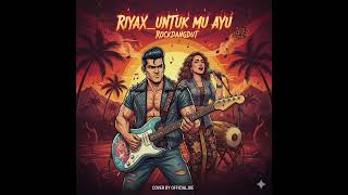 Riyax untuk Mu Ayu rockdangdut cover Version