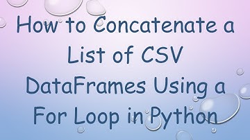 How to Concatenate a List of CSV DataFrames Using a For Loop in Python