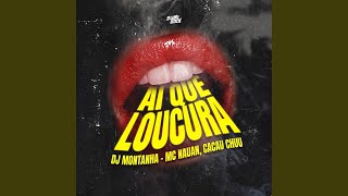 Ai Que Loucura - Dj Montanha, Mc Nauan, CACAU CHUU