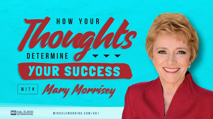 How Your Thoughts Determine Your Success with Mary...
