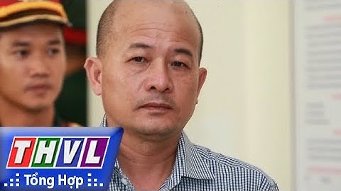 THVL | Tuyên án bị cáo Đinh Ngọc Hệ và các đồng phạm