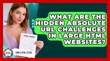 What Are The Hidden Absolute URL Challenges In Large HTML Websites? - Simple HTML Studio
