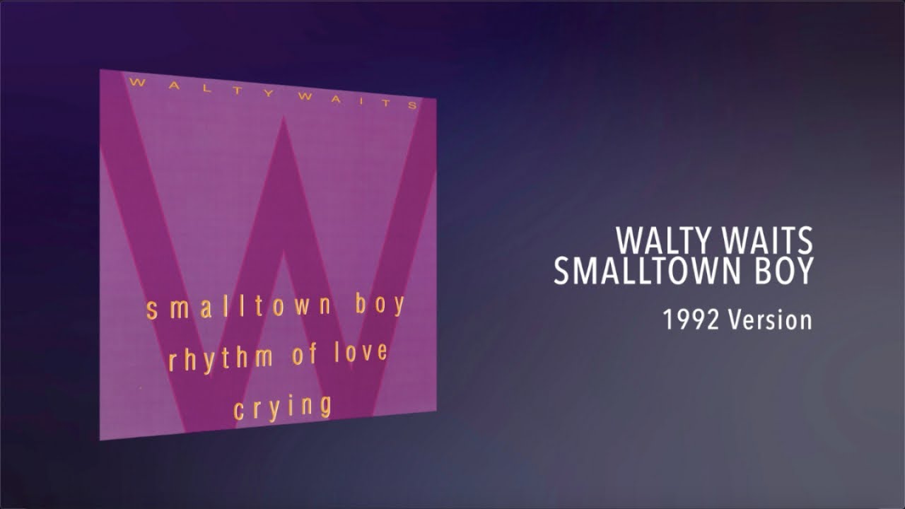 Walty Waits Smalltown Boy (1992 Version) YouTube