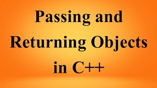 Passing And Returning Object in C++ | C++ Tutorial | C++ Programming