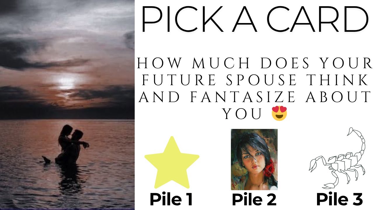 Pick a Card: How Much Does Your Future Spouse Think And Fantasize About You 😍